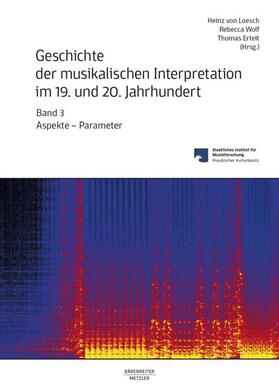 Ertelt / Loesch / Wolf |  Geschichte der musikalischen Interpretation im 19. und 20. Jahrhundert, Band 3 | Buch |  Sack Fachmedien