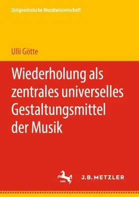 Götte |  Wiederholung als zentrales universelles Gestaltungsmittel der Musik | Buch |  Sack Fachmedien