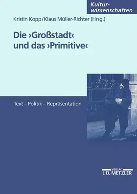 Kopp / Müller-Richter |  Die Großstadt und das Primitive | Buch |  Sack Fachmedien