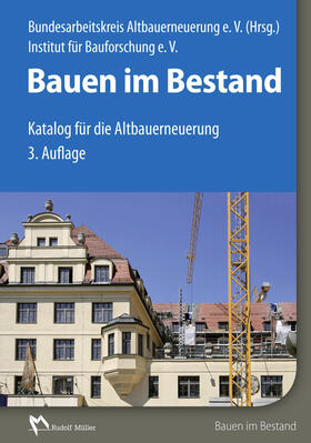 Bundesarbeitskreis Altbauerneuerung e. V. (BAKA) / Institut für Bauforschung e. V. (IFB) |  Bauen im Bestand - E-Book (PDF) | eBook | Sack Fachmedien