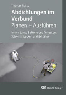 Platts / Arndt |  Abdichtungen im Verbund - Planen und Ausführen | Buch |  Sack Fachmedien