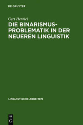 Henrici |  Die Binarismus-Problematik in der neueren Linguistik | Buch |  Sack Fachmedien