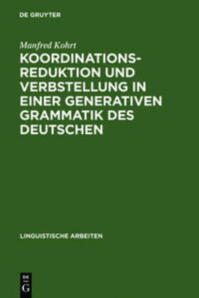 Kohrt |  Koordinationsreduktion und Verbstellung in einer generativen Grammatik des Deutschen | Buch |  Sack Fachmedien