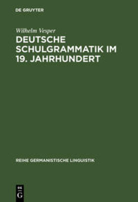 Vesper |  Deutsche Schulgrammatik im 19. Jahrhundert | Buch |  Sack Fachmedien