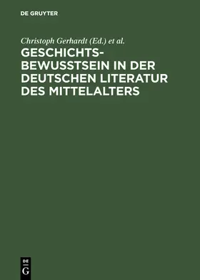 Gerhardt / Anglo-Deutsche Arbeitstagung &lt;8 / Anglo-Deutsche Arbeitstagung <8 |  Geschichtsbewußtsein in der deutschen Literatur des Mittelalters | Buch |  Sack Fachmedien