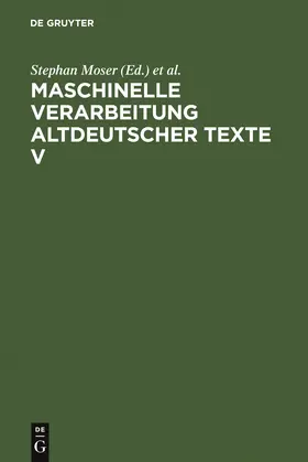 Moser / Wolf / Stahl |  Maschinelle Verarbeitung altdeutscher Texte V | Buch |  Sack Fachmedien