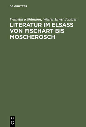Schäfer / Kühlmann |  Literatur im Elsaß von Fischart bis Moscherosch | Buch |  Sack Fachmedien