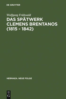 Frühwald |  Das Spätwerk Clemens Brentanos (1815 - 1842) | Buch |  Sack Fachmedien