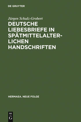 Schulz-Grobert |  Deutsche Liebesbriefe in spätmittelalterlichen Handschriften | Buch |  Sack Fachmedien