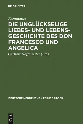 Fortunatus / Hoffmeister |  Die unglückselige Liebes- und Lebens-Geschichte des Don Francesco und Angelica | Buch |  Sack Fachmedien