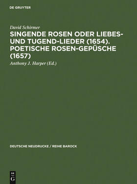 Schirmer / Harper |  Singende Rosen oder Liebes- und Tugend-Lieder (1654). Poetische Rosen-Gepüsche (1657) | Buch |  Sack Fachmedien