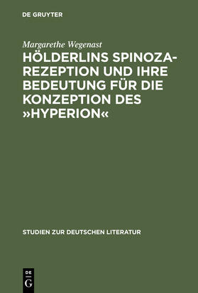 Wegenast |  Hölderlins Spinoza-Rezeption und ihre Bedeutung für die Konzeption des »Hyperion« | Buch |  Sack Fachmedien
