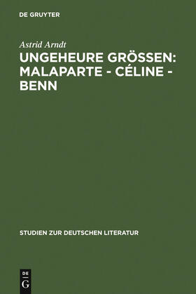 Arndt |  Ungeheure Größen: Malaparte - Céline - Benn | Buch |  Sack Fachmedien