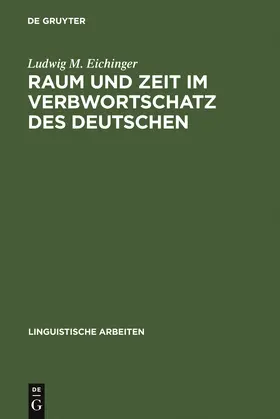 Eichinger |  Raum und Zeit im Verbwortschatz des Deutschen | Buch |  Sack Fachmedien