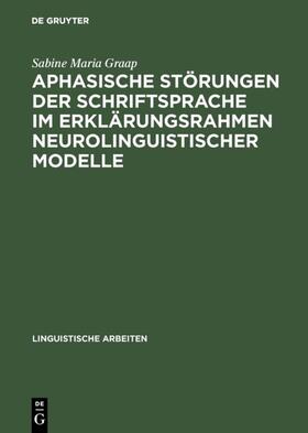 Graap |  Aphasische Störungen der Schriftsprache im Erklärungsrahmen neurolinguistischer Modelle | Buch |  Sack Fachmedien