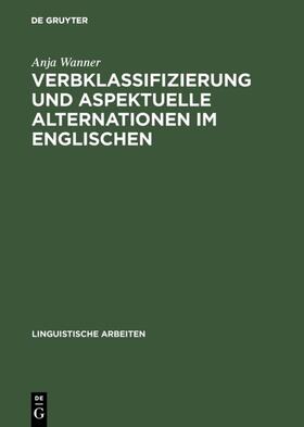 Wanner |  Verbklassifizierung und aspektuelle Alternationen im Englischen | Buch |  Sack Fachmedien