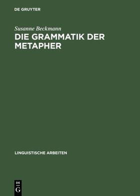 Beckmann |  Die Grammatik der Metapher | Buch |  Sack Fachmedien