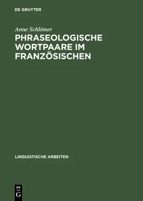 Schlömer |  Phraseologische Wortpaare im Französischen | Buch |  Sack Fachmedien