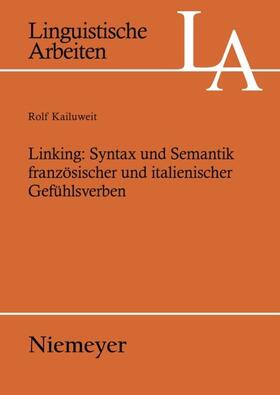 Kailuweit |  Linking: Syntax und Semantik französischer und italienischer Gefühlsverben | Buch |  Sack Fachmedien