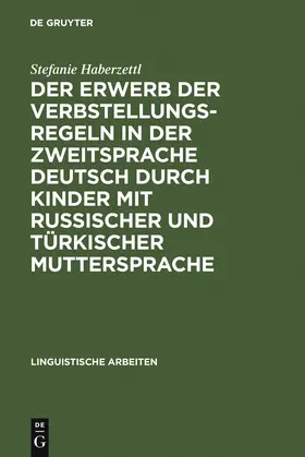 Haberzettl |  Der Erwerb der Verbstellungsregeln in der Zweitsprache Deutsch durch Kinder mit russischer und türkischer Muttersprache | Buch |  Sack Fachmedien