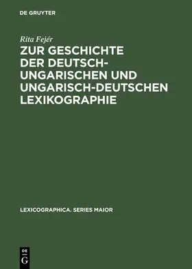 Fejér |  Zur Geschichte der deutsch-ungarischen und ungarisch-deutschen Lexikographie | Buch |  Sack Fachmedien