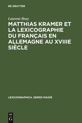 Bray |  Matthias Kramer et la lexicographie du français en Allemagne au XVIIIe siècle | Buch |  Sack Fachmedien