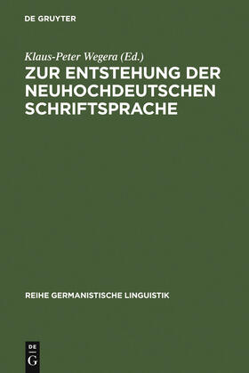 Wegera |  Zur Entstehung der neuhochdeutschen Schriftsprache | Buch |  Sack Fachmedien