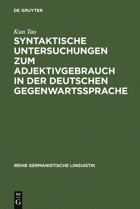 Tao |  Syntaktische Untersuchungen zum Adjektivgebrauch in der deutschen Gegenwartssprache | Buch |  Sack Fachmedien