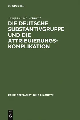 Schmidt |  Die deutsche Substantivgruppe und die Attribuierungskomplikation | Buch |  Sack Fachmedien