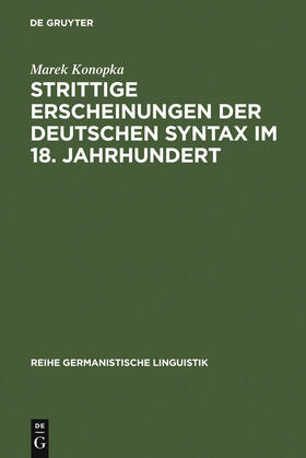 Konopka |  Strittige Erscheinungen der deutschen Syntax im 18. Jahrhundert | Buch |  Sack Fachmedien
