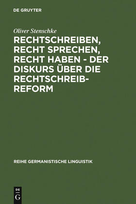 Stenschke |  Rechtschreiben, Recht sprechen, recht haben - der Diskurs über die Rechtschreibreform | Buch |  Sack Fachmedien