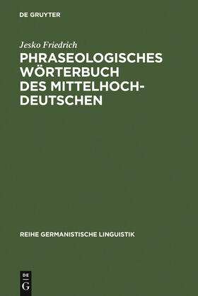 Friedrich |  Phraseologisches Wörterbuch des Mittelhochdeutschen | Buch |  Sack Fachmedien