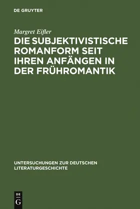 Eifler |  Die subjektivistische Romanform seit ihren Anfängen in der Frühromantik | Buch |  Sack Fachmedien