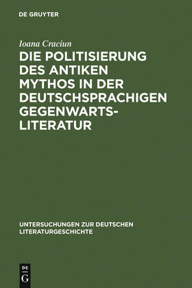 Craciun-Fischer |  Die Politisierung des antiken Mythos in der deutschsprachigen Gegenwartsliteratur | Buch |  Sack Fachmedien