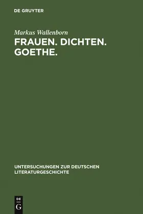 Wallenborn |  Frauen. Dichten. Goethe. | Buch |  Sack Fachmedien