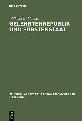 Kühlmann |  Gelehrtenrepublik und Fürstenstaat | Buch |  Sack Fachmedien