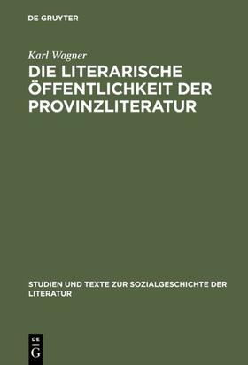 Wagner |  Die literarische Öffentlichkeit der Provinzliteratur | Buch |  Sack Fachmedien