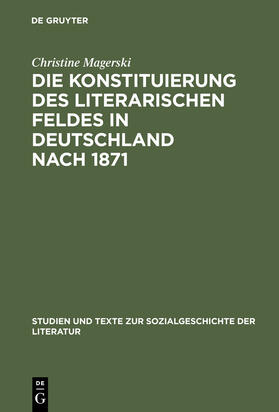 Magerski |  Die Konstituierung des literarischen Feldes in Deutschland nach 1871 | Buch |  Sack Fachmedien