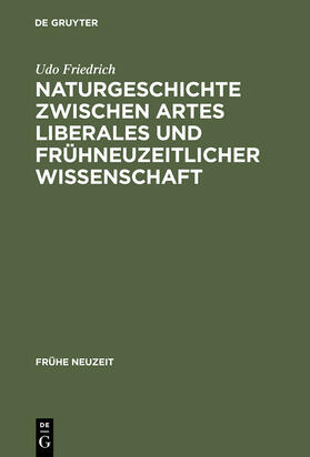 Friedrich |  Naturgeschichte zwischen artes liberales und frühneuzeitlicher Wissenschaft | Buch |  Sack Fachmedien