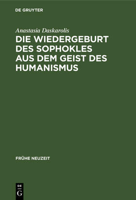 Daskarolis |  Die Wiedergeburt des Sophokles aus dem Geist des Humanismus | Buch |  Sack Fachmedien