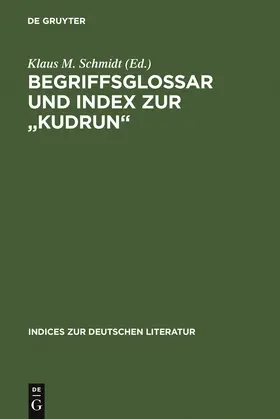 Schmidt |  Begriffsglossar und Index zur "Kudrun" | Buch |  Sack Fachmedien