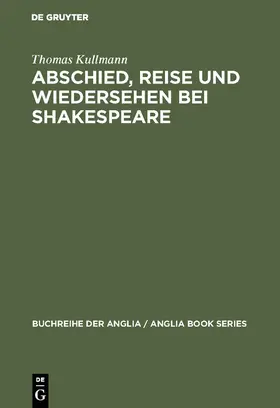 Kullmann |  Abschied, Reise und Wiedersehen bei Shakespeare | Buch |  Sack Fachmedien