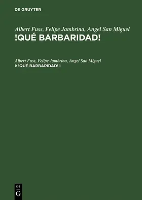 Fuss / Fuß / San Miguel |  Albert Fuss; Felipe Jambrina; Angel San Miguel: !Qué barbaridad!. I | Buch |  Sack Fachmedien