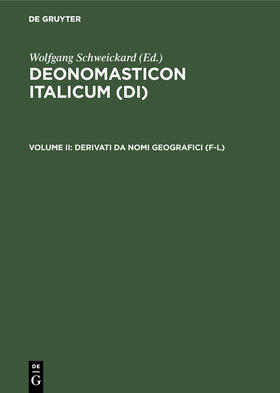Schweickard |  Deonomasticon Italicum (DI), Volume II, Derivati da nomi geografici (F-L) | Buch |  Sack Fachmedien