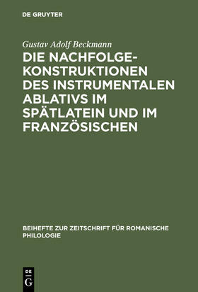 Beckmann |  Die Nachfolgekonstruktionen des instrumentalen Ablativs im Spätlatein und im Französischen | Buch |  Sack Fachmedien