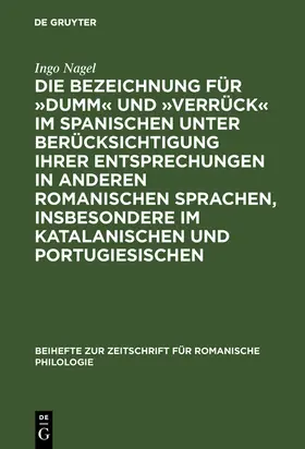 Nagel |  Die Bezeichnung für »dumm« und »verrück« im Spanischen unter Berücksichtigung ihrer Entsprechungen in anderen romanischen Sprachen, insbesondere im Katalanischen und Portugiesischen | Buch |  Sack Fachmedien