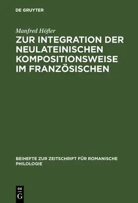 Höfler |  Zur Integration der neulateinischen Kompositionsweise im Französischen | Buch |  Sack Fachmedien