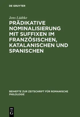 Lüdtke |  Prädikative Nominalisierung mit Suffixen im Französischen, Katalanischen und Spanischen | Buch |  Sack Fachmedien