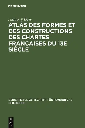 Dees |  Atlas des formes et des constructions des chartes françaises du 13e siècle | Buch |  Sack Fachmedien