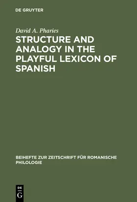 Pharies |  Structure and Analogy in the Playful Lexicon of Spanish | Buch |  Sack Fachmedien